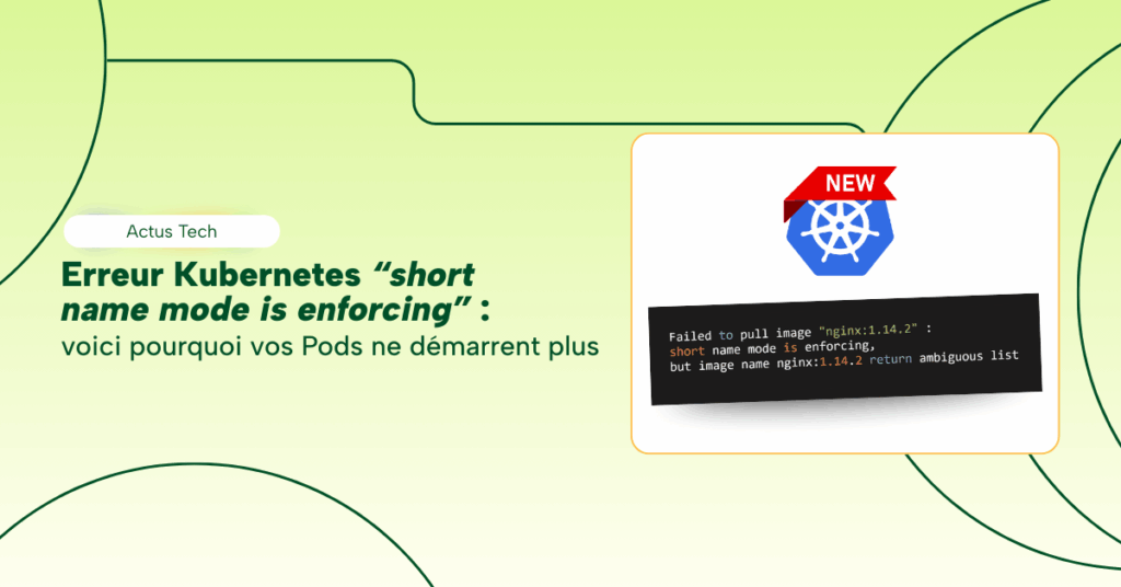 Erreur Kubernetes short name mode is enforcing : voici pourquoi vos pods ne démarrent plus