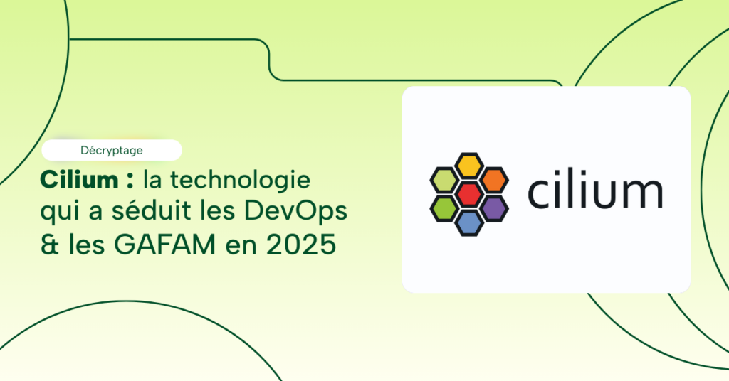 Cilium : la technologie qui a séduit les DevOps & les GAFAM en 2025