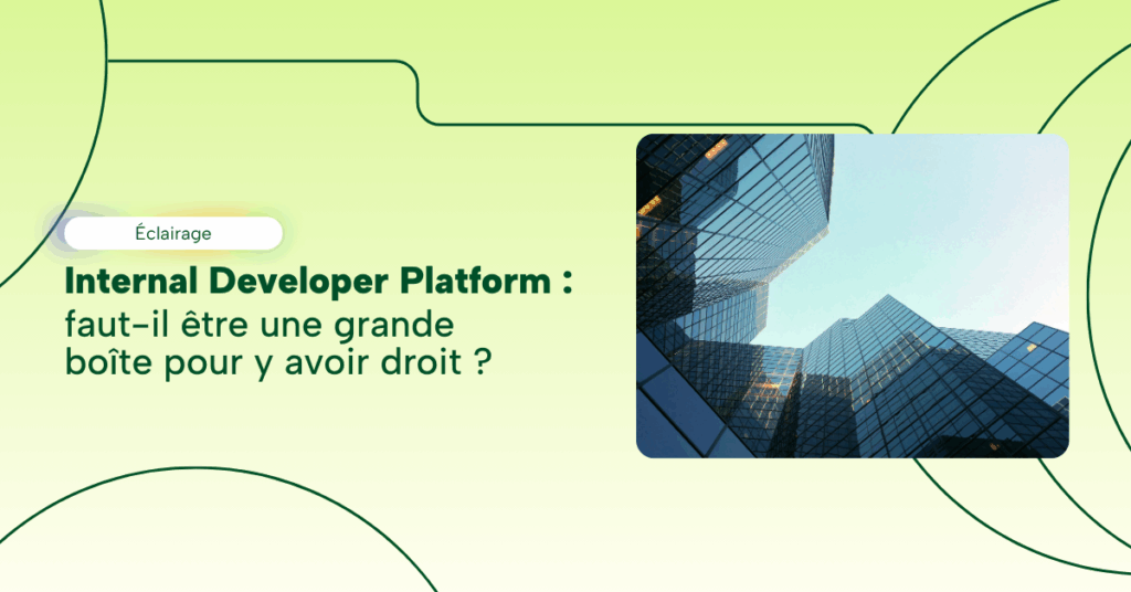 Internal Developer Platform : un luxe réservé aux grandes entreprises ?