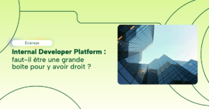 Internal Developer Platform : un luxe réservé aux grandes entreprises ?
